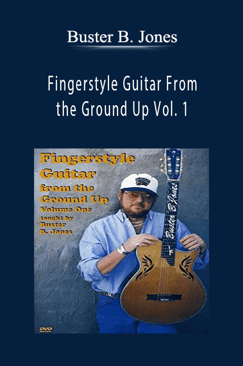 Fingerstyle Guitar From the Ground Up Vol. 1 – Buster B. Jones