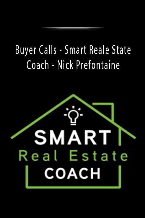 Smart Reale State Coach – Nick Prefontaine – Buyer Calls