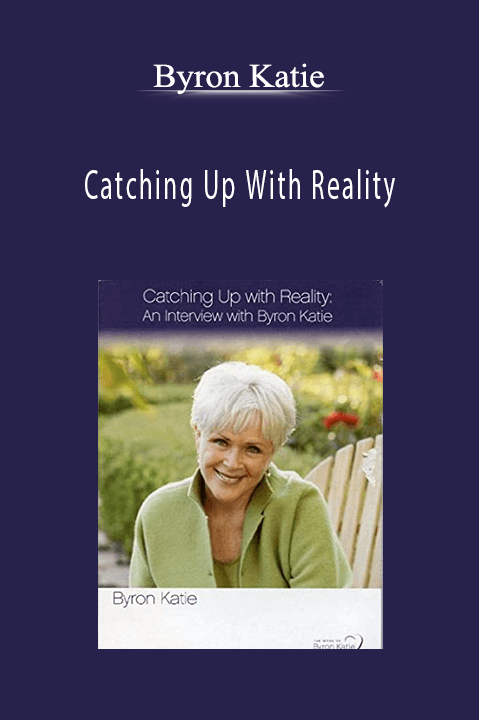 Catching Up With Reality – Byron Katie