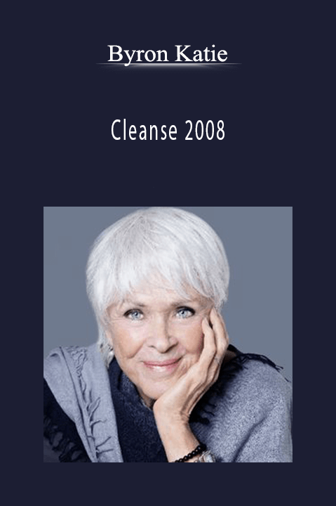 Cleanse 2008 – Byron Katie