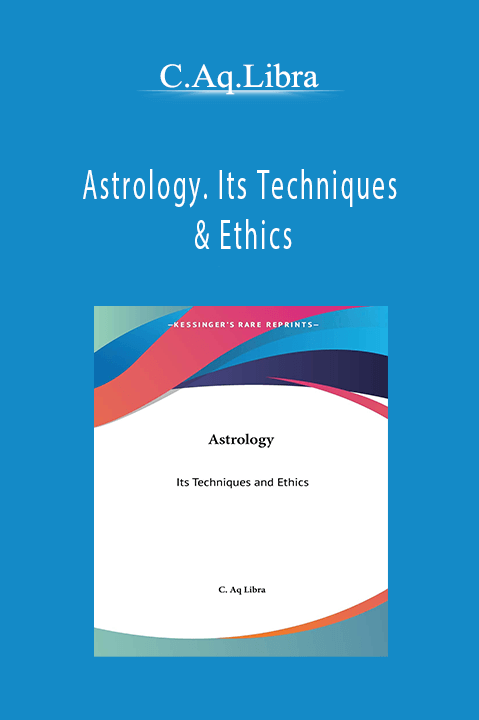 Astrology. Its Techniques & Ethics – C.Aq.Libra