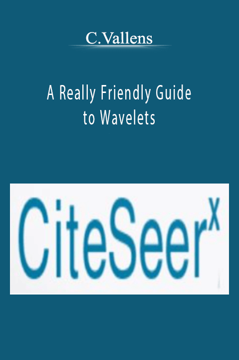 A Really Friendly Guide to Wavelets – C.Vallens