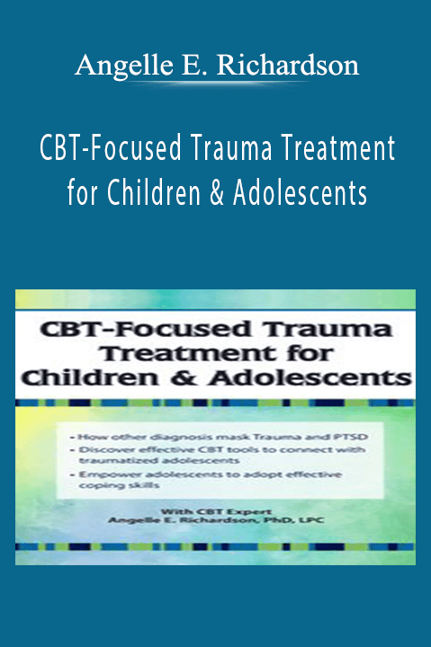 Angelle E. Richardson – CBT–Focused Trauma Treatment for Children & Adolescents
