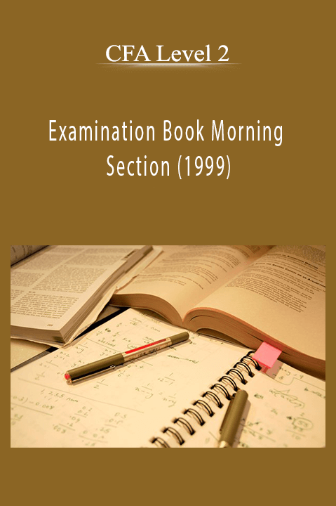 Examination Book Morning Section (1999) – CFA Level 2