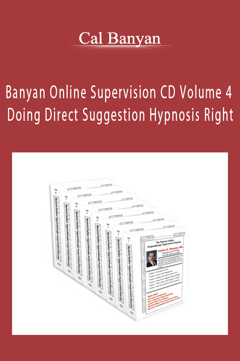 Banyan Online Supervision CD Volume 4 – Doing Direct Suggestion Hypnosis Right – Cal Banyan