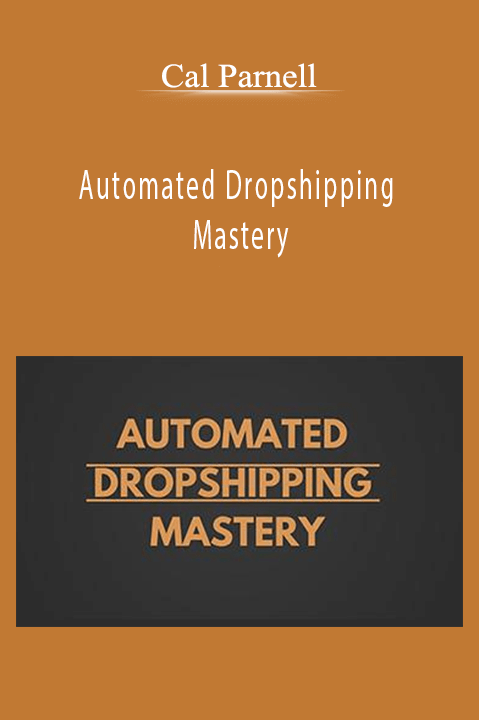 Automated Dropshipping Mastery – Cal Parnell