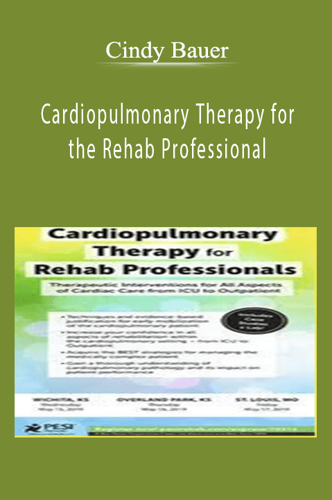 From ICU to Outpatient – Cindy Bauer – Cardiopulmonary Therapy for the Rehab Professional: Therapeutic Interventions for All Aspects of Cardiac Care