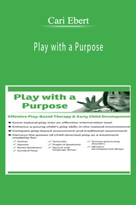 Play with a Purpose: Effective Play–Based Therapy & Early Child Development – Cari Ebert