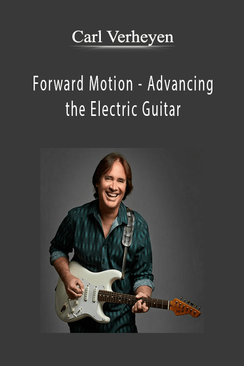 Advancing the Electric Guitar – Carl Verheyen: Forward Motion