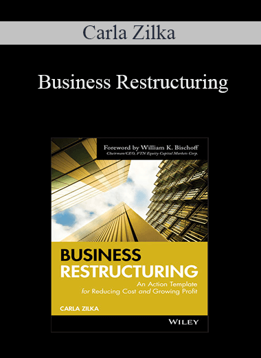 Business Restructuring: An Action Template for Reducing Cost and Growing Profit – Carla Zilka