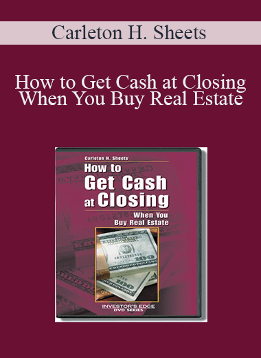 How to Get Cash at Closing When You Buy Real Estate – Carleton H. Sheets