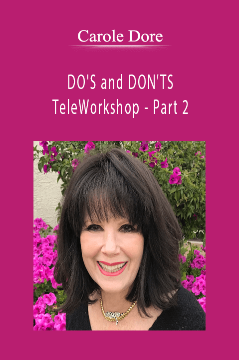 DO'S and DON'TS TeleWorkshop – Part 2 – Carole Dore