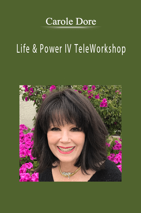 Life & Power IV TeleWorkshop – Carole Dore