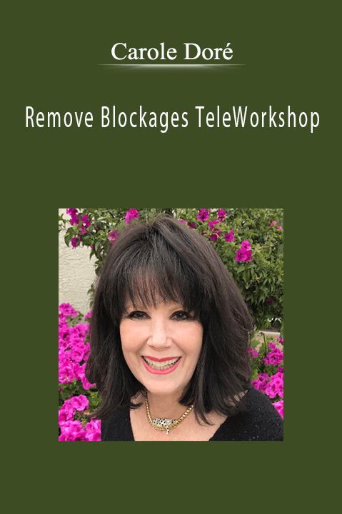 Remove Blockages TeleWorkshop – Carole Doré