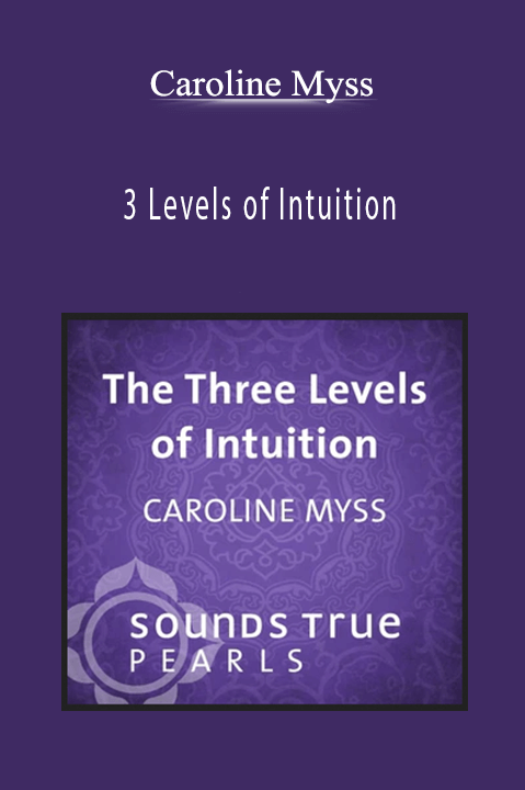 3 Levels of Intuition – Caroline Myss