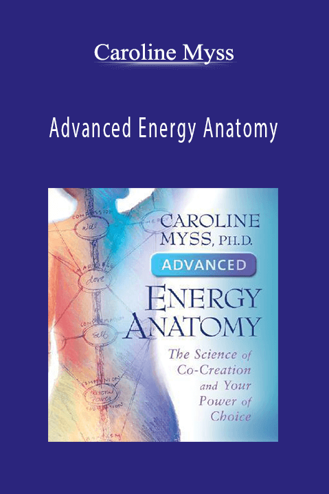Advanced Energy Anatomy – Caroline Myss