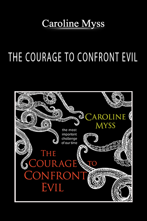 THE COURAGE TO CONFRONT EVIL – Caroline Myss