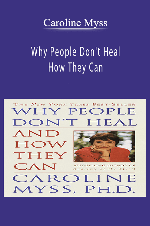 Why People Don't Heal and How They Can – Caroline Myss