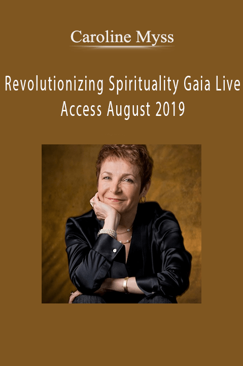 Revolutionizing Spirituality Gaia Live Access August 2019 – Caroline Myss