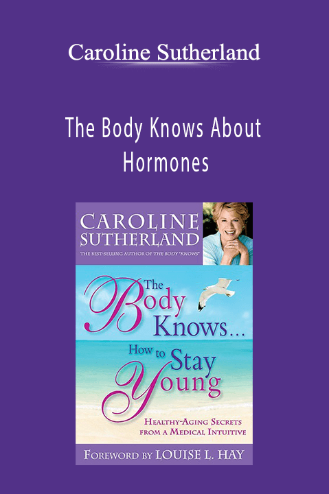 The Body Knows About Hormones – Caroline Sutherland