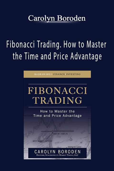 Fibonacci Trading. How to Master the Time and Price Advantage – Carolyn Boroden