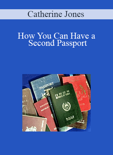 How You Can Have a Second Passport – Catherine Jones