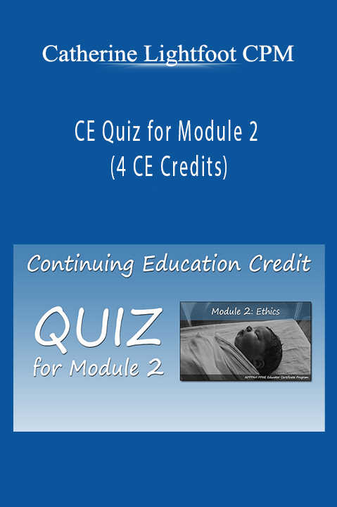 CE Quiz for Module 2 (4 CE Credits) – Catherine Lightfoot CPM