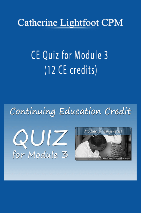 CE Quiz for Module 3 (12 CE credits) – Catherine Lightfoot CPM