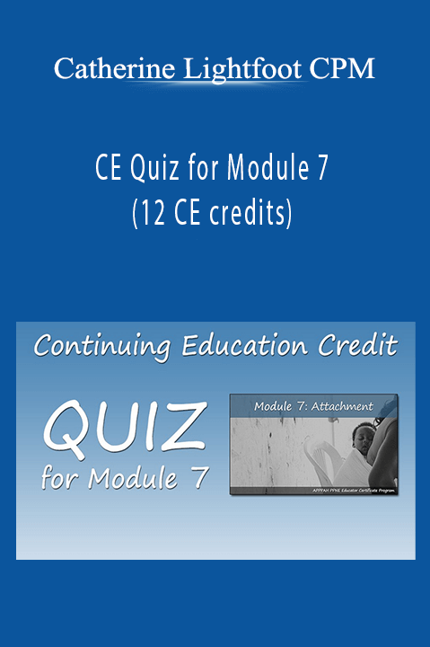 CE Quiz for Module 7 (12 CE credits) – Catherine Lightfoot CPM