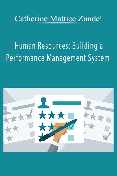 Human Resources: Building a Performance Management System – Catherine Mattice Zundel