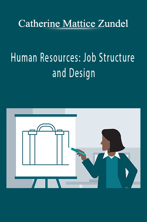 Human Resources: Job Structure and Design – Catherine Mattice Zundel