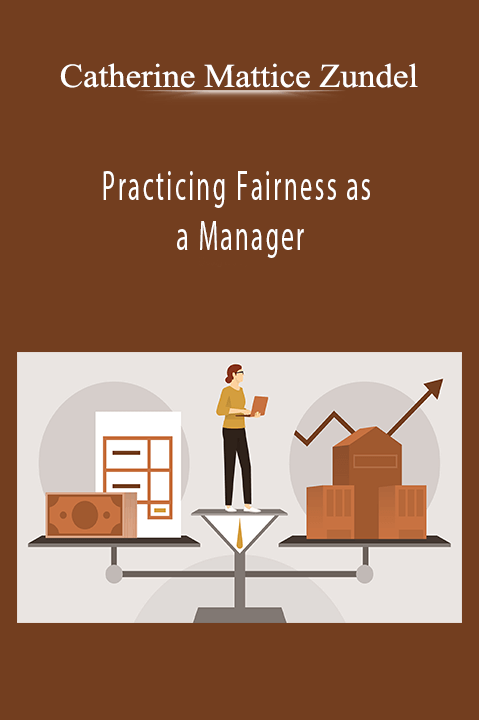 Practicing Fairness as a Manager – Catherine Mattice Zundel