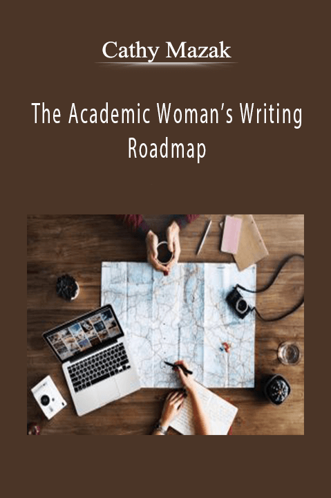 The Academic Woman’s Writing Roadmap – Cathy Mazak