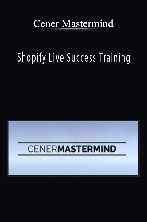 Shopify Live Success Training – Cener Mastermind