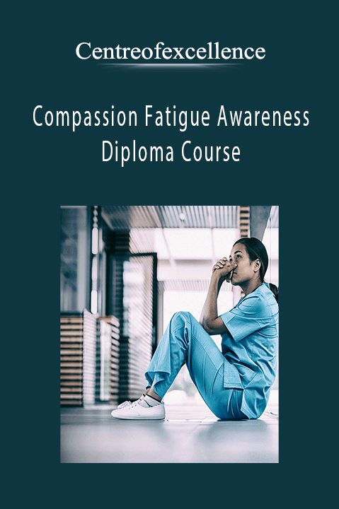 Compassion Fatigue Awareness Diploma Course – Centreofexcellence