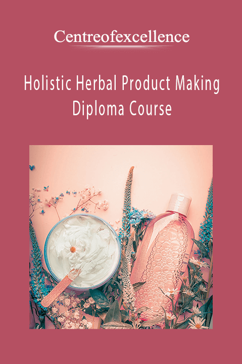 Holistic Herbal Product Making Diploma Course – Centreofexcellence