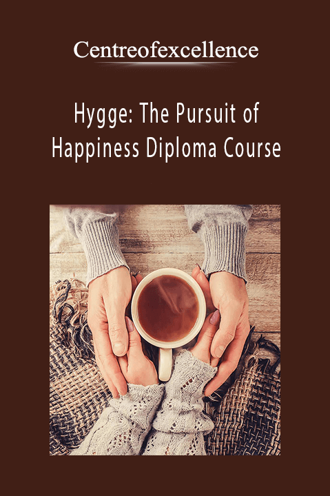 Hygge: The Pursuit of Happiness Diploma Course – Centreofexcellence