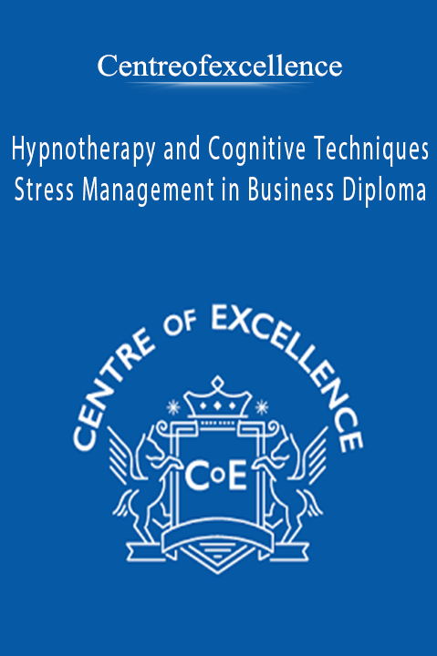 Hypnotherapy and Cognitive Techniques for Stress Management in Business Diploma – Centreofexcellence