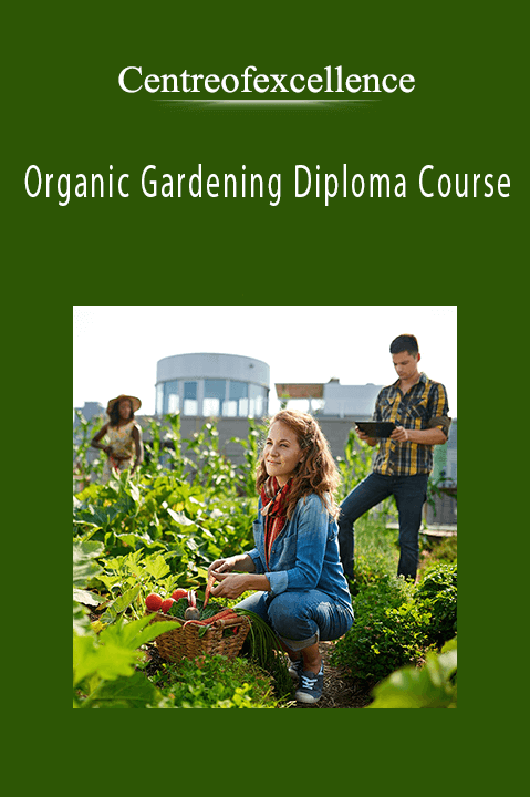 Organic Gardening Diploma Course – Centreofexcellence