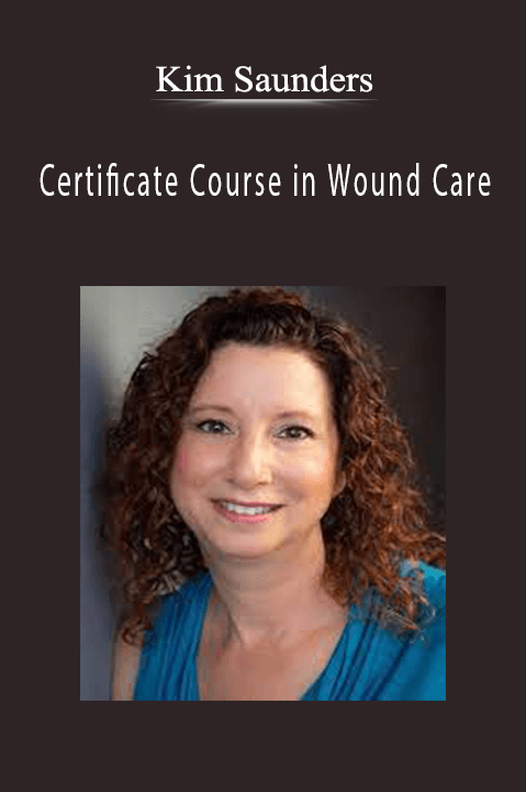 Kim Saunders – Certificate Course in Wound Care: Intensive Training with Clinical Lab Demonstration