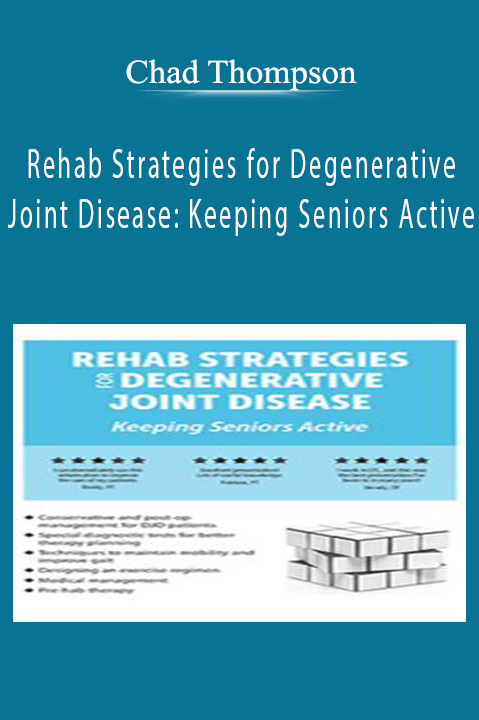 Rehab Strategies for Degenerative Joint Disease: Keeping Seniors Active – Chad Thompson