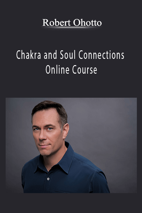 Robert Ohotto – Chakra and Soul Connections Online Course