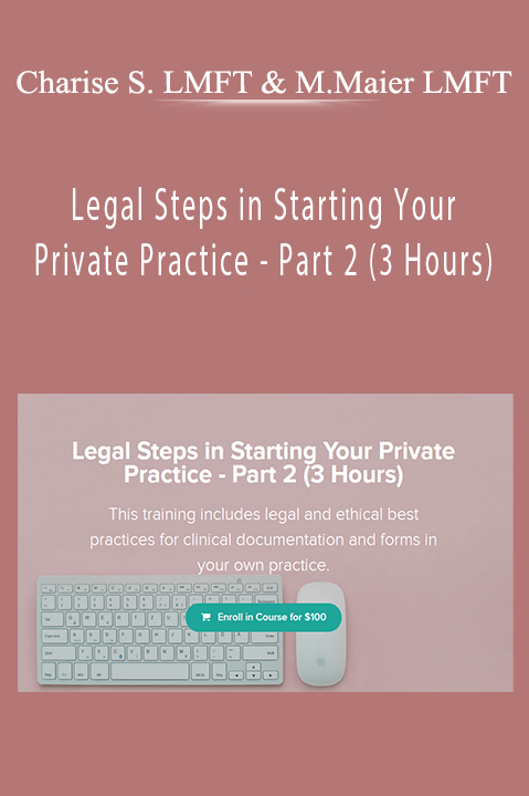 Legal Steps in Starting Your Private Practice – Part 2 (3 Hours) – Charise Schwertfeger LMFT & Minon Maier LMFT