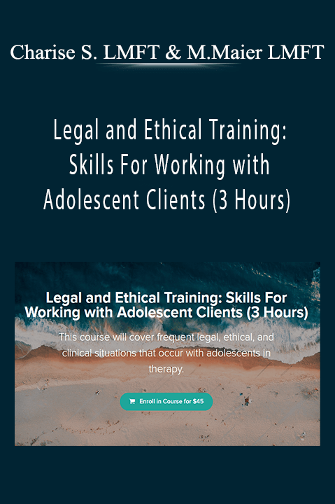 Legal and Ethical Training: Skills For Working with Adolescent Clients (3 Hours) – Charise Schwertfeger LMFT & Minon Maier LMFT
