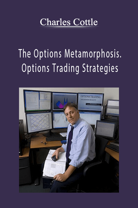 The Options Metamorphosis. Options Trading Strategies – Charles Cottle