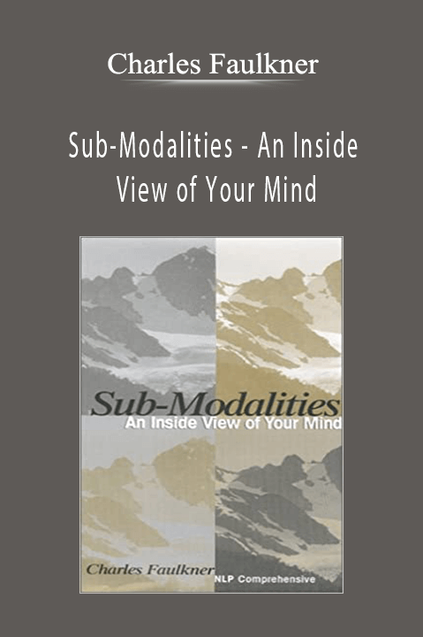 Sub–Modalities – An Inside View of Your Mind – Charles Faulkner