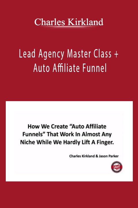 Lead Agency Master Class + Auto Affiliate Funnel – Charles Kirkland