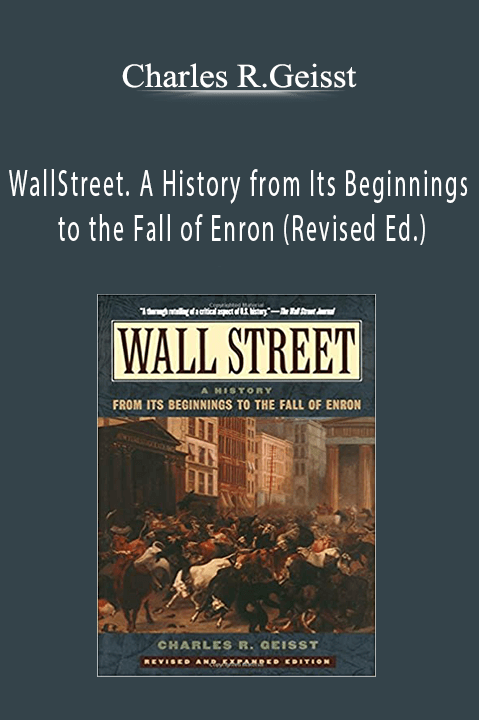 WallStreet. A History from Its Beginnings to the Fall of Enron (Revised Ed.) – Charles R.Geisst