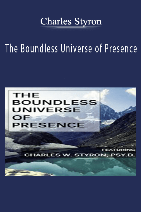 The Boundless Universe of Presence – Charles Styron