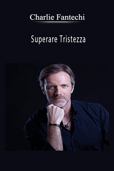 Superare Tristezza – Charlie Fantechi